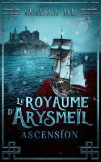 Vanessa D.L. — Le Royaume d'Arysmeïl - Tome 2 : Ascension (La trilogie fantasy épique "Le Royaume d'Arysmeïl") (French Edition)