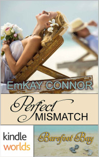 EmKay Connor — Barefoot Bay: Perfect Mismatch (Kindle Worlds Novella)