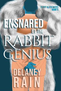 Delaney Rain — Ensnared by the Rabbit Genius (Delaney's Furry Alien Mates 6) MM Furry Alien Romance