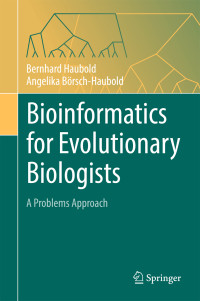 Bernhard Haubold & Angelika Börsch-Haubold — Bioinformatics for Evolutionary Biologists: A Problems Approach