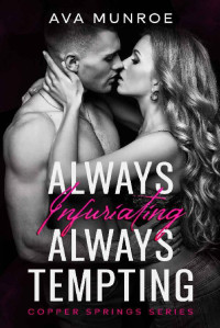 Ava Munroe — Always Infuriating Always Tempting: A Small Town Enemies to Lovers Romance (Copper Springs)