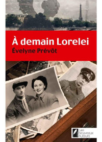 Evelyne Prevot — A demain Lorelei. Coup de coeur des lectrices. Prix Femme Actuelle 2015. (French Edition)