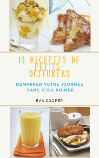 Eva Cooper — 13 recettes de petits-déjeuners: Démarrer votre journée sans vous ruiner