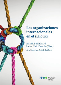 Huici Sancho, Laura;Badia Mart, Ana M.;Snchez Cobaleda, Ana; — Las organizaciones internacionales en el siglo XXI.