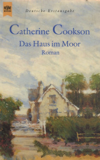 Catherine Cookson — Das Haus im Moor