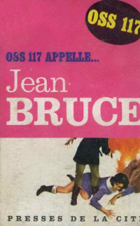 Jean Bruce [Bruce, Jean] — OSS 117 appelle