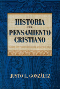 Justo L. Gonzalez — Historia del Pensamiento Cristiano TOMO 1