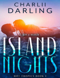 Charlii Darling — Island Nights: A steamy tropical vacation romance (Hot Tropics Book 1)