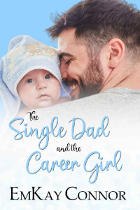 EmKay Connor [Connor, EmKay] — The Single Dad And The Career Girl (That Girl And The Single Dad #2)