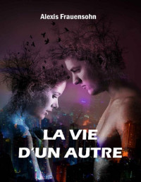 Alexis Frauensohn — La vie d'un autre