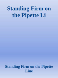 Standing Firm on the Pipette Line — Standing Firm on the Pipette Li