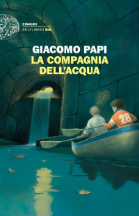 Giacomo Papi [Papi, Giacomo] — La compagnia dell'acqua