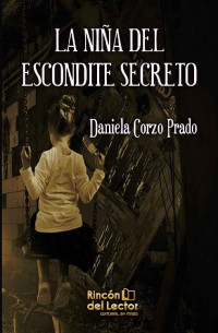 Daniela Corzo Prado — LA NIÑA DEL ESCONDITE SECRETO.