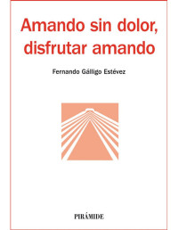 Fernando Gálligo Estévez [Gálligo Estévez, Fernando] — Amando sin dolor, disfrutar amando (Spanish Edition)