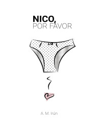 A. M. Irún — Nico, por favor [Los Libros de Nico y Carla, 1]