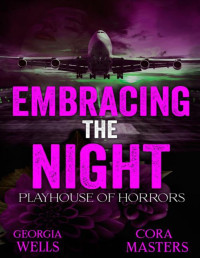 Cora Masters & Georgia Wells & Bookends Editing — Embracing the Night (Playhouse of Horrors Book 3)