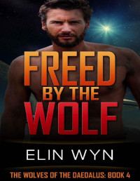 Elin Wyn [Wyn, Elin] — Freed by the Wolf (The Wolves of the Daedalus Book 4)