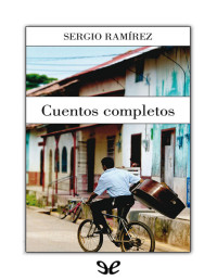 Sergio Ramírez Mercado — Cuentos Completos