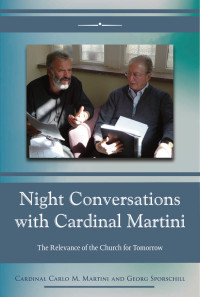 Cardinal Carlo M. Martini, Georg Sporschill — Night Conversations with Cardinal Martini: The Relevance of the Church for Tomorrow