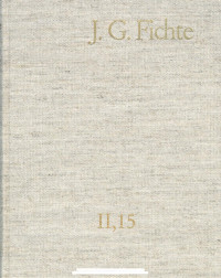 Johann Gottlieb Fichte — J. G. Fichte – Gesamtausgabe II,15