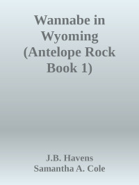 J.B. Havens & Samantha A. Cole — Wannabe in Wyoming (Antelope Rock Book 1)