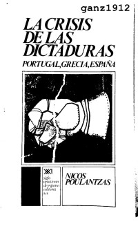 ganz1912 — POULANTZAS, NICOS - La Crisis de las Dictaduras (Portugal, Grecia, España) (OCR) [por Ganz1912]