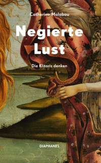 Catherine Malabou; — Negierte Lust