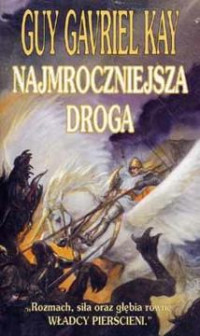 Guy Gavriel Kay — Najmroczniejsza droga