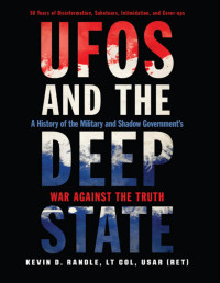 Kevin D. Randle — Kevin Douglas Randle - UFOs and the Deep State_ A History of the Military and Shadow Government's War Against the Truth