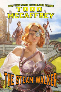 Todd McCaffrey — The Steam Walker (Steam World Book 1)