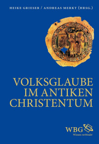 Heike Grieser; Andreas Merkt (Hrsg.) — Volksglaube im antiken Christentum