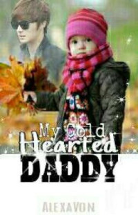 AlexaVon — My Cold Hearted Daddy (Completed) #Watty2018