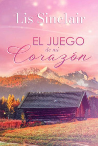 Lis Sinclair — El juego de mi corazón (Spanish Edition)