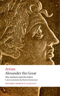 Martin Hammond & John Atkinson — Alexander the Great: The Anabasis and the Indica