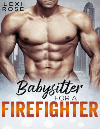 Lexi Rose — Babysitter For A Firefighter: A Curvy Woman, Older Man, Insta-Love, Short Romance (Curvy Babysitters, Alpha Heroes Book 2)