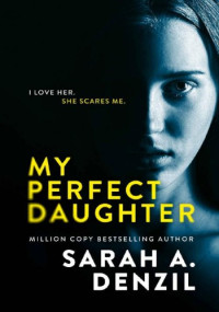 Sarah A. Denzil — My Perfect Daughter