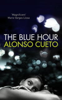 Alonso Cueto — The Blue Hour