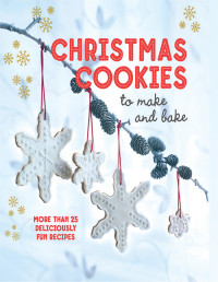 Ryland Peters & Small — Christmas Cookies to Make and Bake: More than 25 deliciously fun recipes