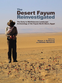 Simon John Holdaway, Willeke Wendrich — The Desert Fayum Reinvestigated: The Early to Mid-Holocene Landscape Archaeology of the Fayum North Shore, Egypt