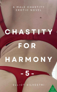 Elliot Silvestri — Chastity for Harmony 5: A Male Chastity Erotic Novel