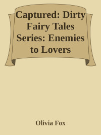 Olivia Fox — Captured: Dirty Fairy Tales Series: Enemies to Lovers Romance (Demanding Daddy Book 1)