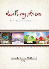 McDowell, Lucinda Secrest; — Dwelling Places: Words to Live in Every Season