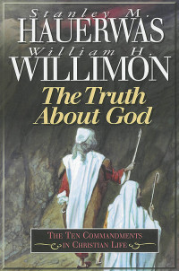 Hauerwas, Stanley;Willimon, William H.; — The Truth About God