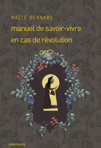 Maite Bernard — Manuel de savoir-vivre en cas de révolution