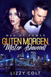 Colt, Lizzy — Guten Morgen, Mister Ashwood!: Men of Power (Guten Morgen Reihe 1) (German Edition)