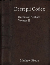 Matthew Skuda [Skuda, Matthew] — Decrepit Codex: Heroes of Keshan Tale Volume II (Heroes of Keshan Tales Book 2)