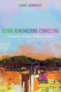 Rev. Dr. Karen L. Bloomquist; — Seeing-Remembering-Connecting