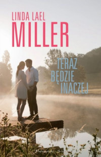 Linda Lael Miller — Teraz będzie inaczej