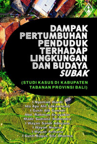 I Nyoman Wardi, Ida Ayu Alit Laksmiwati, I Gusti Alit Gunadi, Abd. Rahman As-syakur, Made Sudiana Mahendra, I Wayan Sandi Adnyana, I Wayan Nuarsa, I Wayan Arthana, I Gusti Bagus Sila Dharma — Dampak Pertumbuhan Penduduk terhadap Lingkungan dan Budaya Subak (Studi Kasus di Kabupaten Tabanan Provinsi Bali)