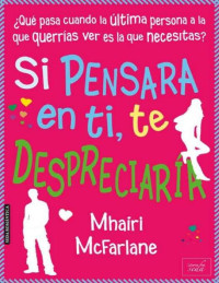 McFarlane, Mhairi — Si pensara en ti, te despreciaría